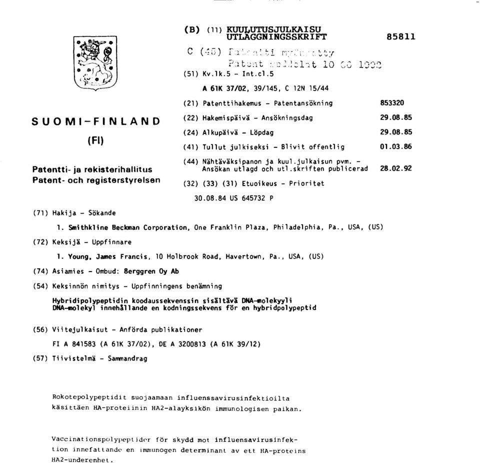 Ansökningsdag 29.08.85 (24) Alkupäivä Löpdag 29.08.85 (41) Tullut julkiseksi - Blivit offentlig 01.03.86 (44) Nähtäväksipanon ja kuul.julkaisun pvm. - Ansökan utlagd och utl.skriften publicerad 28.02.