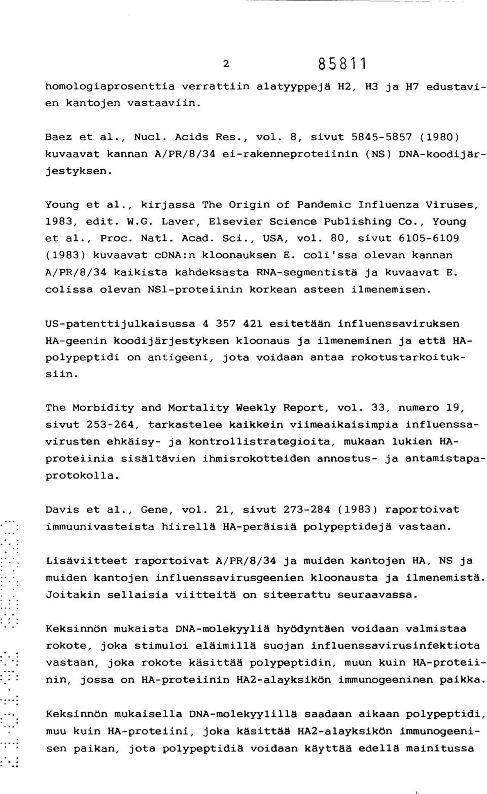 Laver, Elsevier Science Publishing Co., Young et al., Proc. Natl. Acad. Sci., USA, vol. 80, sivut 6105-6109 (1983) kuvaavat cdna:n kloonauksen E.