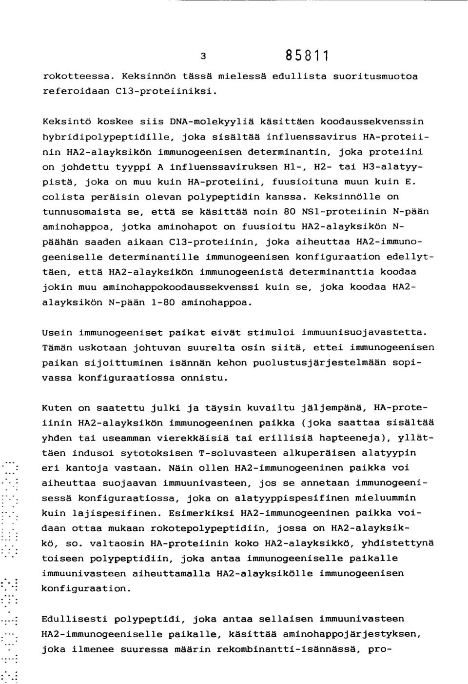 johdettu tyyppi A influenssaviruksen H1-, H2- tai H3-alatyypistä, joka on muu kuin HA-proteiini, fuusioituna muun kuin E. colista peräisin olevan polypeptidin kanssa.