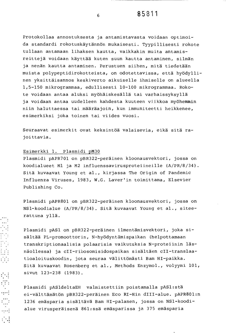 Perustuen siihen, mitä tiedetään muista polypeptidirokotteista, on odotettavissa, että hyödyllinen yksittäisannos keskiverto aikuiselle ihmiselle on alueella 1,5-150 mikrogrammaa, edullisesti 10-100