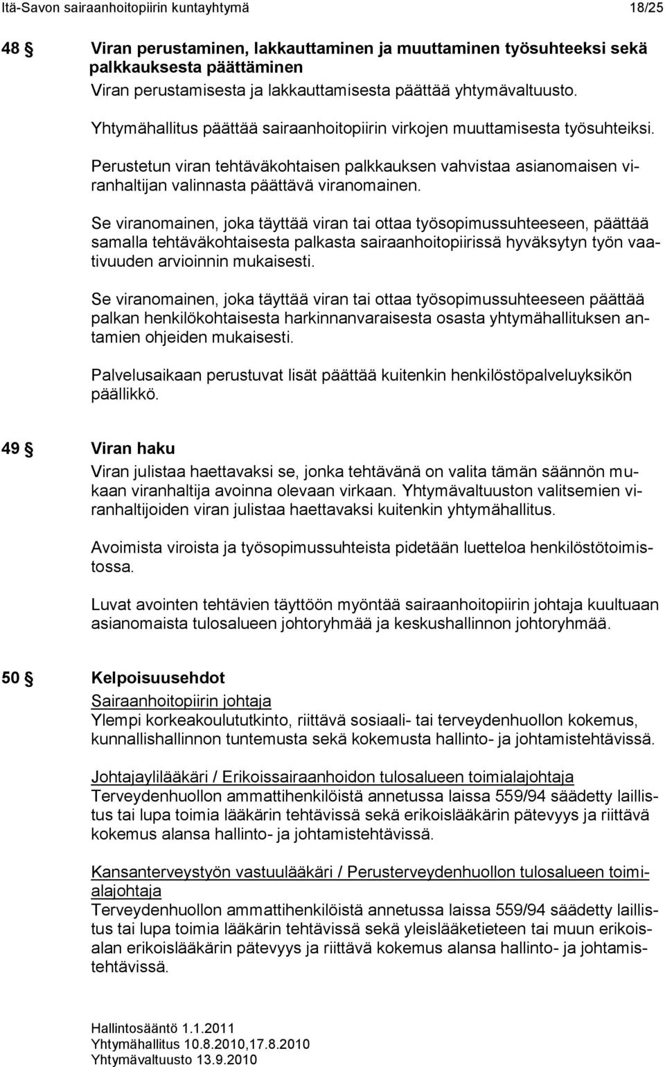 Perustetun viran tehtäväkohtaisen palkkauksen vahvistaa asianomaisen viranhaltijan valinnasta päättävä viranomainen.