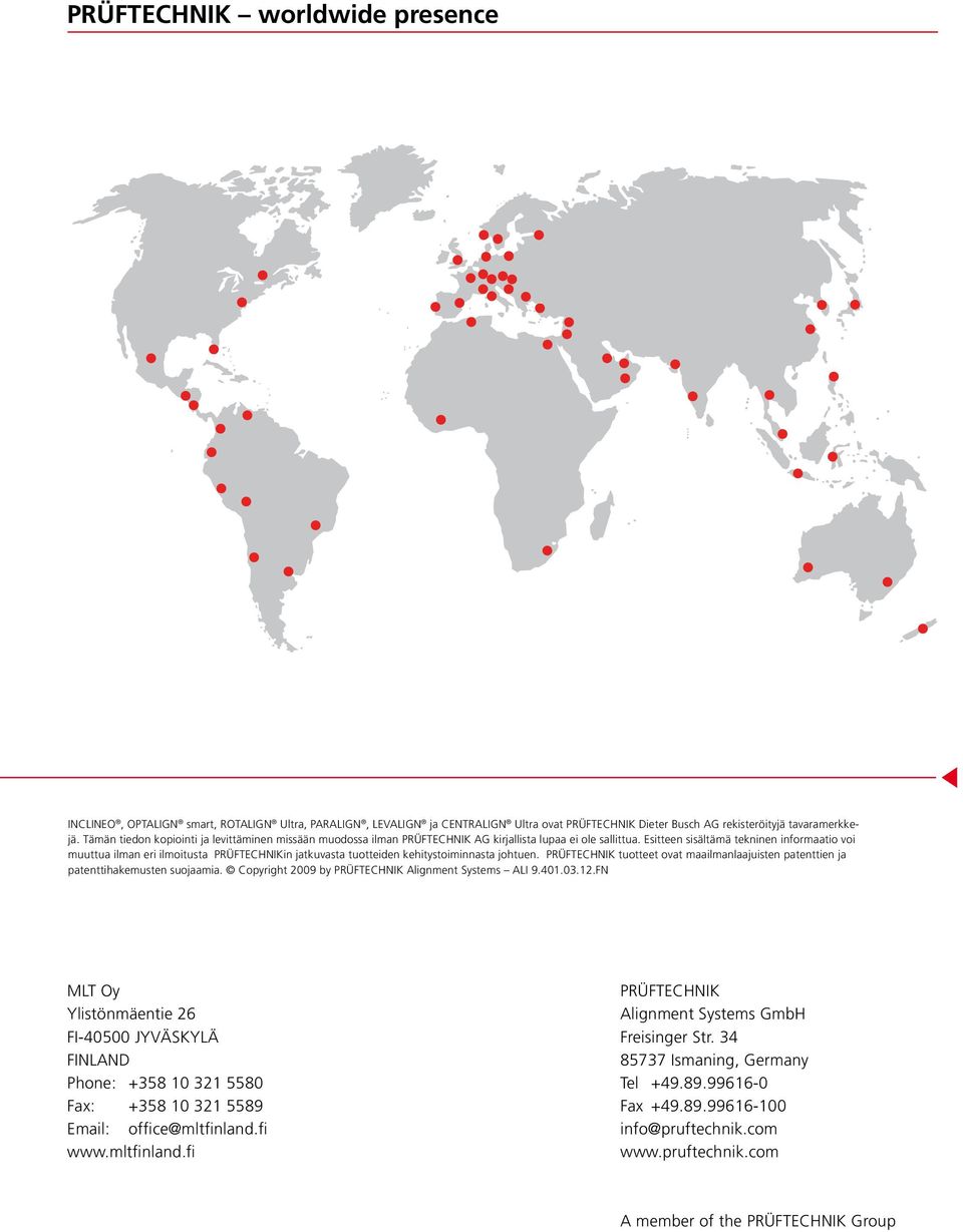 Esitteen sisältämä tekninen informaatio voi muuttua ilman eri ilmoitusta PRÜFTECHNIKin jatkuvasta tuotteiden kehitystoiminnasta johtuen.