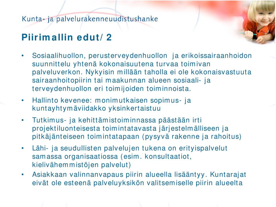 Hallinto kevenee: monimutkaisen sopimus- ja kuntayhtymäviidakko yksinkertaistuu Tutkimus- ja kehittämistoiminnassa päästään irti projektiluonteisesta toimintatavasta järjestelmälliseen ja