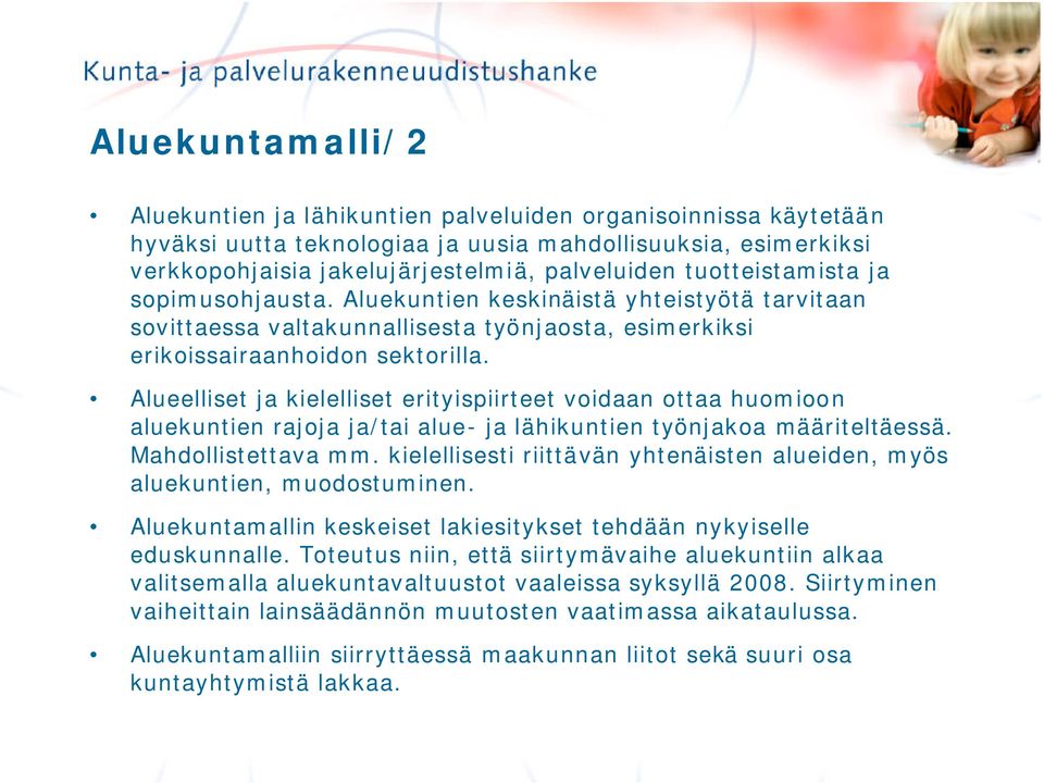 Alueelliset ja kielelliset erityispiirteet voidaan ottaa huomioon aluekuntien rajoja ja/tai alue- ja lähikuntien työnjakoa määriteltäessä. Mahdollistettava mm.