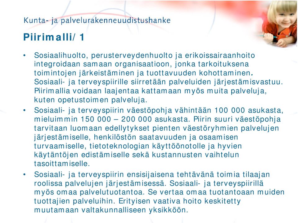 Sosiaali- ja terveyspiirin väestöpohja vähintään 100 000 asukasta, mieluimmin 150 000 200 000 asukasta.