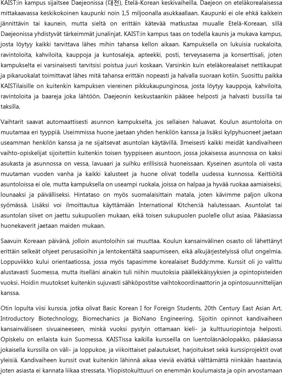 KAIST:in kampus taas on todella kaunis ja mukava kampus, josta löytyy kaikki tarvittava lähes mihin tahansa kellon aikaan.