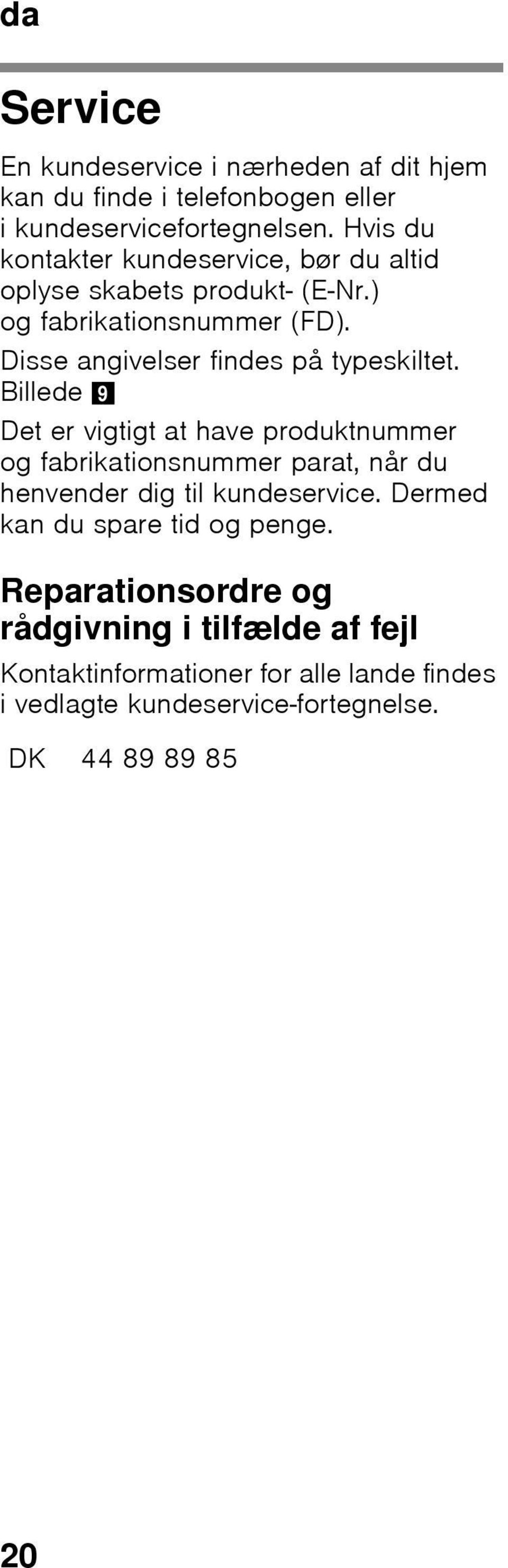 Disse angivelser findes på typeskiltet.