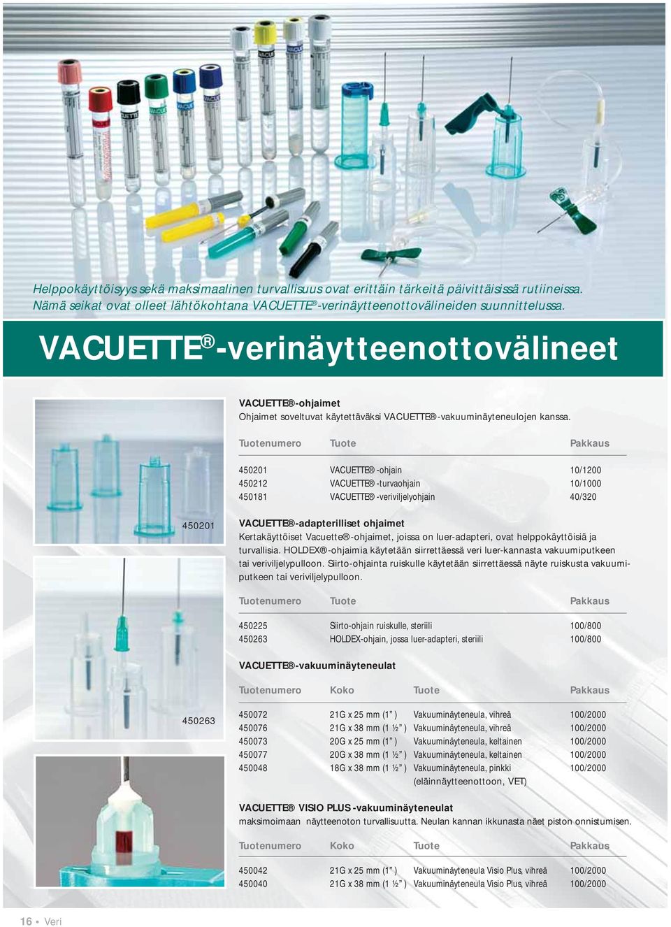 Tuote Tuote Pakkaus 450201 VACUETTE -ohjain 10/1200 450212 VACUETTE -turvaohjain 10/1000 450181 VACUETTE -veriviljelyohjain 40/320 450201 VACUETTE -adapterilliset ohjaimet Kertakäyttöiset Vacuette