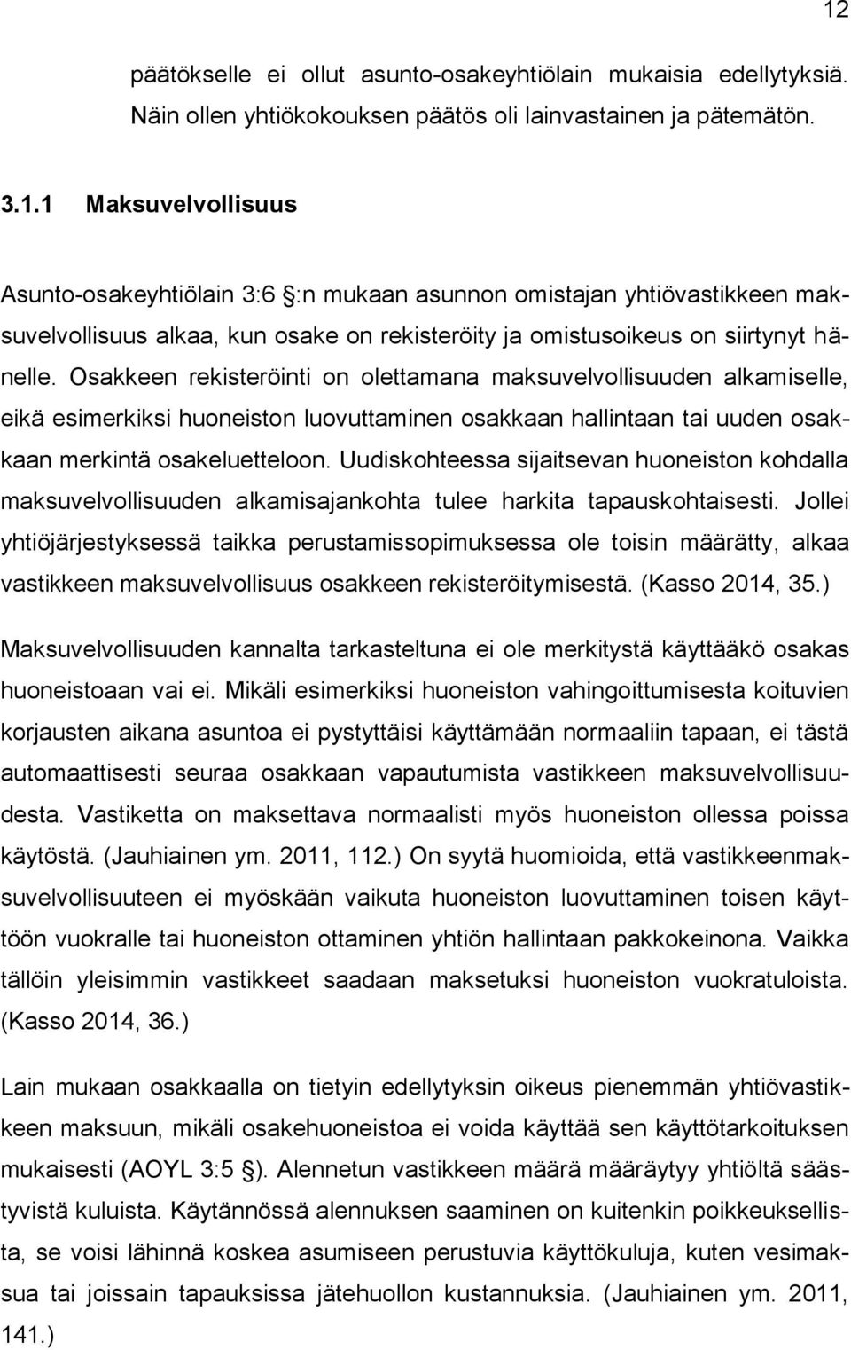 Osakkeen rekisteröinti on olettamana maksuvelvollisuuden alkamiselle, eikä esimerkiksi huoneiston luovuttaminen osakkaan hallintaan tai uuden osakkaan merkintä osakeluetteloon.