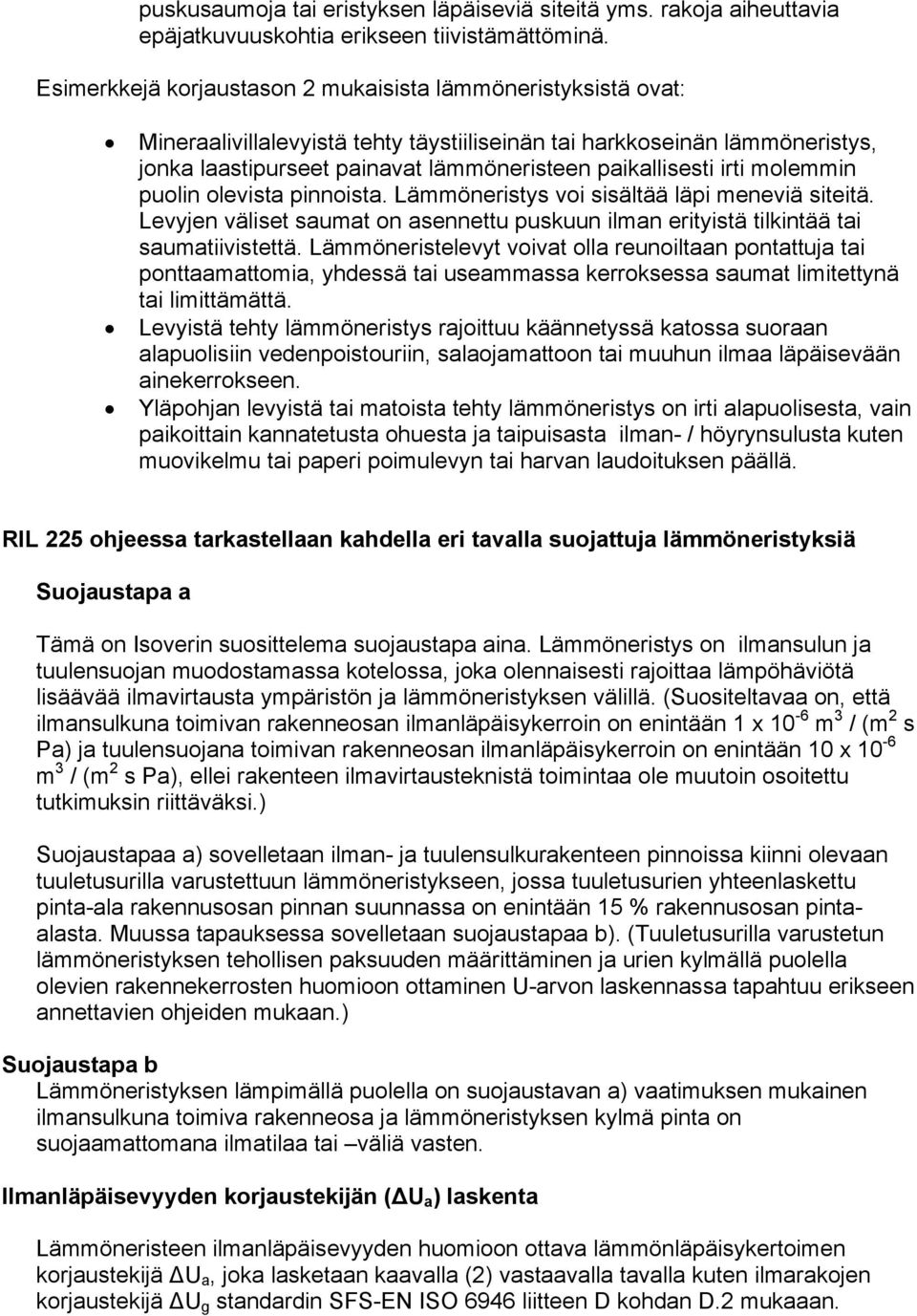 irti molemmin puolin olevista pinnoista. Lämmöneristys voi sisältää läpi meneviä siteitä. Levyjen väliset saumat on asennettu puskuun ilman erityistä tilkintää tai saumatiivistettä.