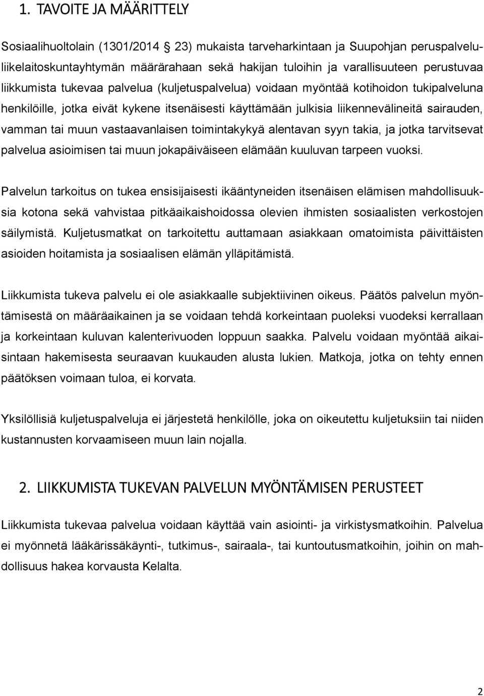 vastaavanlaisen toimintakykyä alentavan syyn takia, ja jotka tarvitsevat palvelua asioimisen tai muun jokapäiväiseen elämään kuuluvan tarpeen vuoksi.