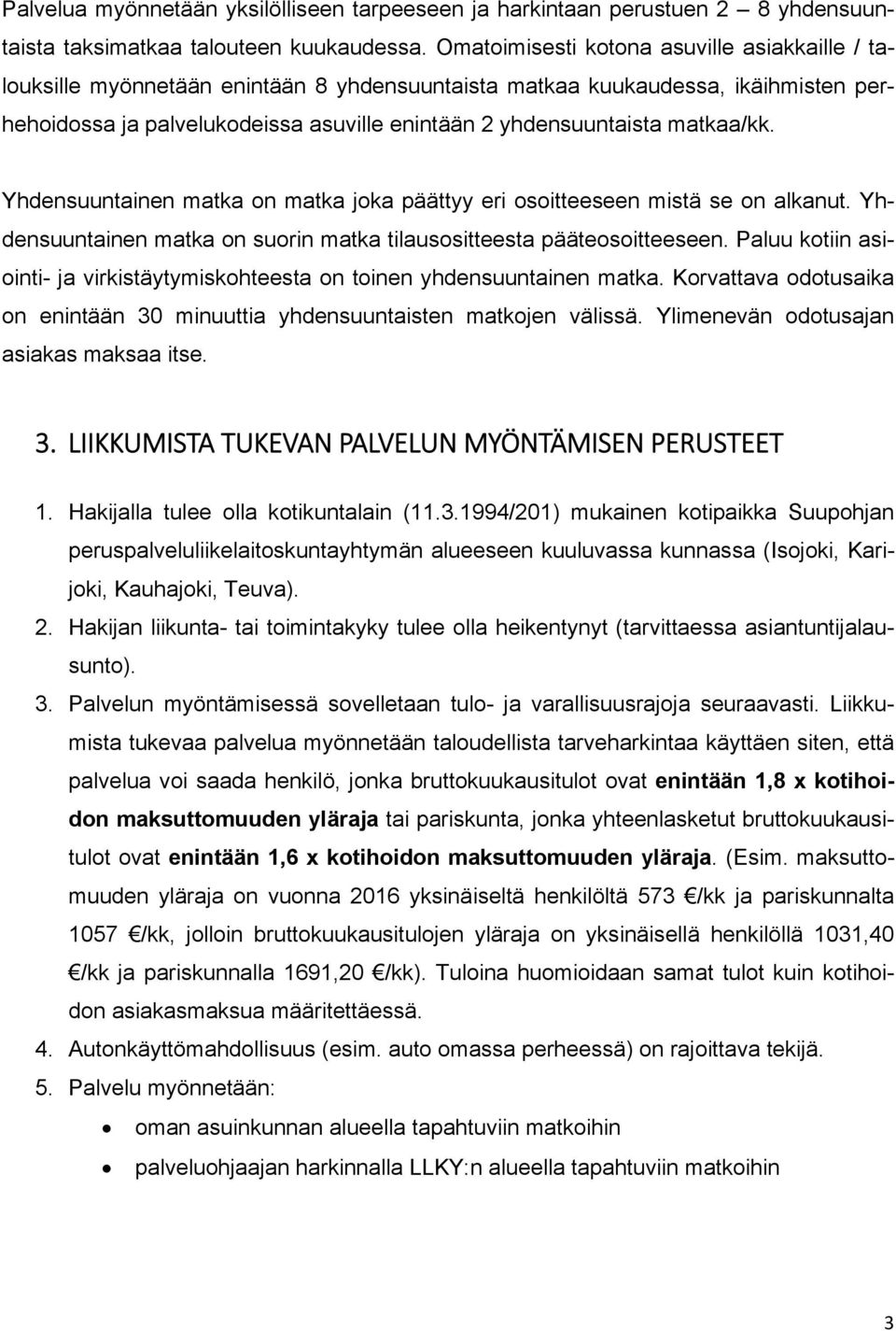 matkaa/kk. Yhdensuuntainen matka on matka joka päättyy eri osoitteeseen mistä se on alkanut. Yhdensuuntainen matka on suorin matka tilausositteesta pääteosoitteeseen.