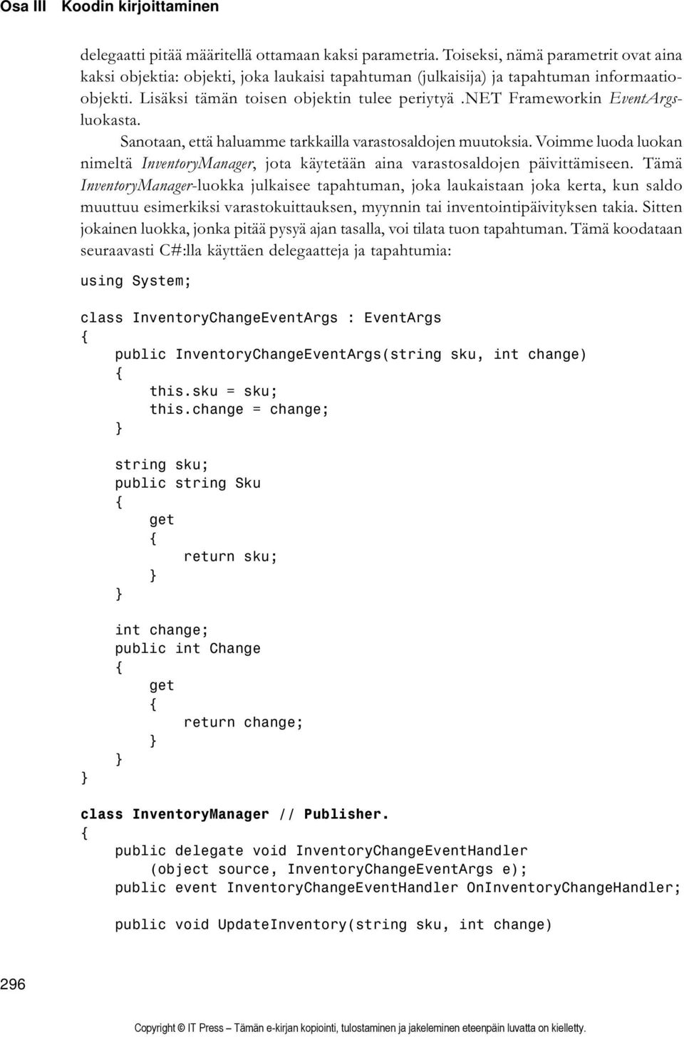 net Frameworkin EventArgsluokasta. Sanotaan, että haluamme tarkkailla varastosaldojen muutoksia. Voimme luoda luokan nimeltä InventoryManager, jota käytetään aina varastosaldojen päivittämiseen.