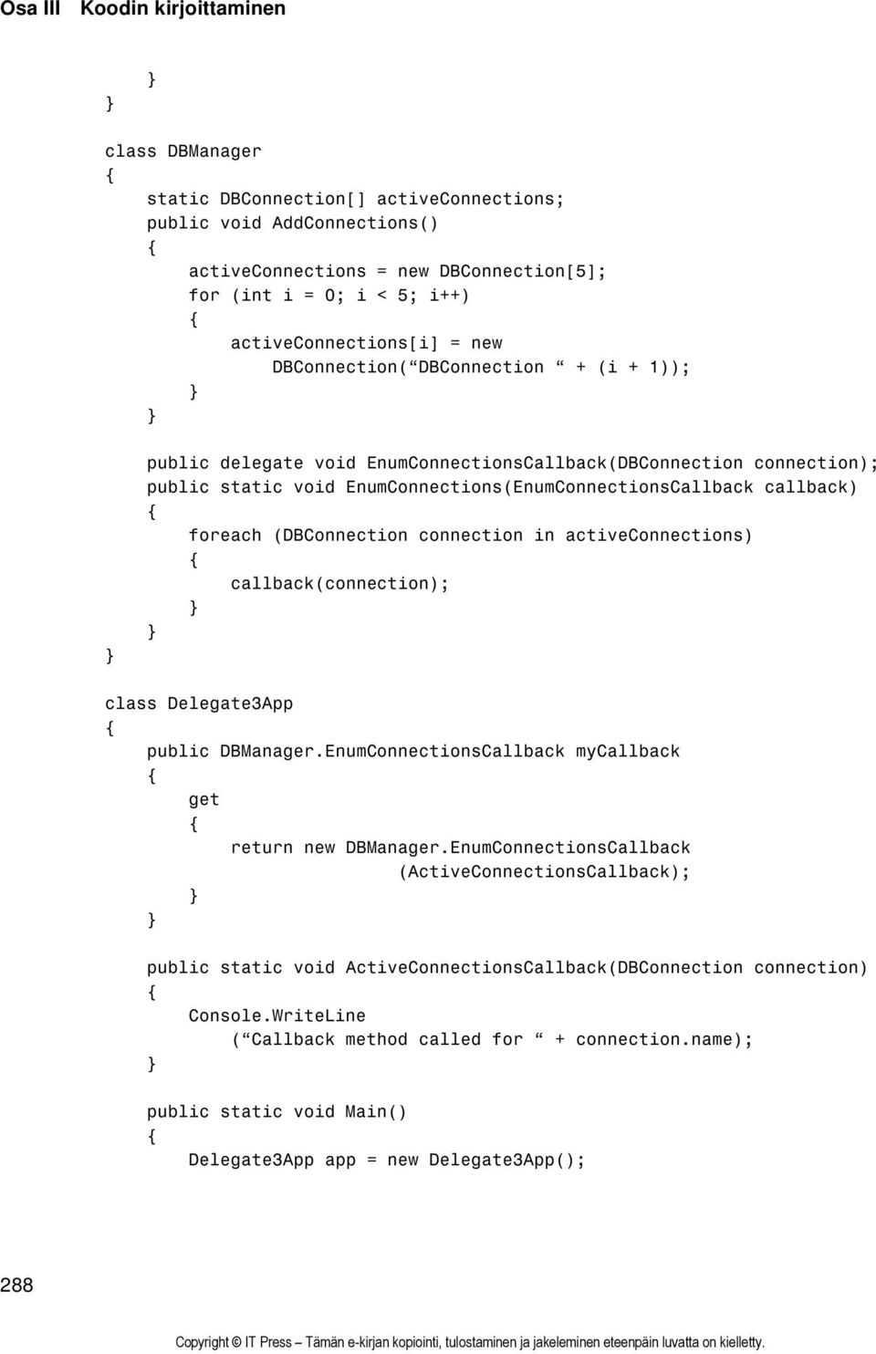 callback) foreach (DBConnection connection in activeconnections) callback(connection); class Delegate3App public DBManager.EnumConnectionsCallback mycallback get return new DBManager.