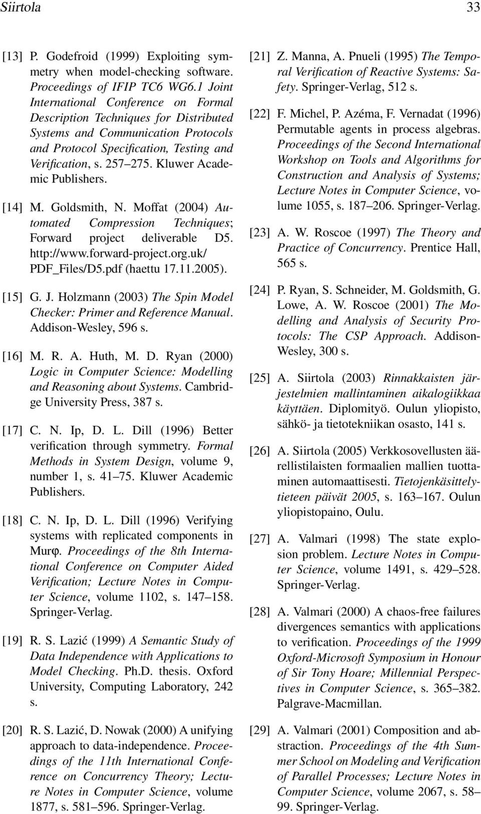 Kluwer Academic Publishers. [14] M. Goldsmith, N. Moffat (2004) Automated Compression Techniques; Forward project deliverable D5. http://www.forward-project.org.uk/ PDF_Files/D5.pdf (haettu 17.11.