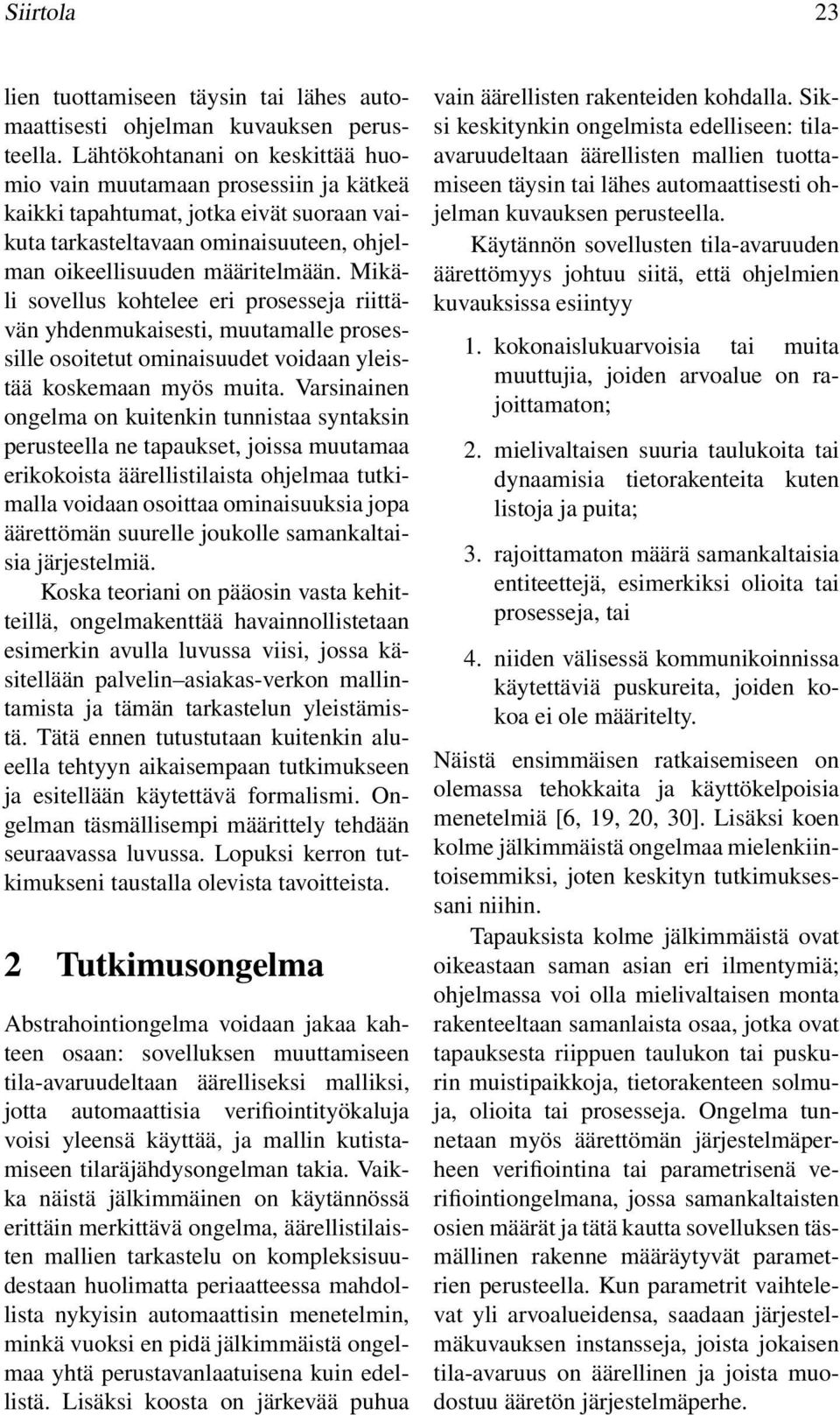 Mikäli sovellus kohtelee eri prosesseja riittävän yhdenmukaisesti, muutamalle prosessille osoitetut ominaisuudet voidaan yleistää koskemaan myös muita.