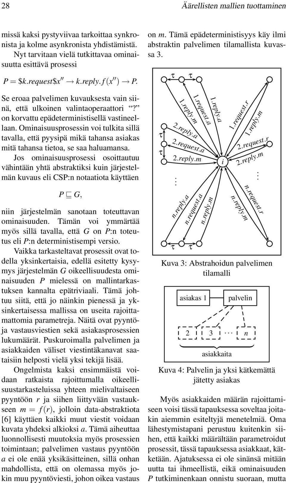 Ominaisuusprosessin voi tulkita sillä tavalla, että pyysipä mikä tahansa asiakas mitä tahansa tietoa, se saa haluamansa.