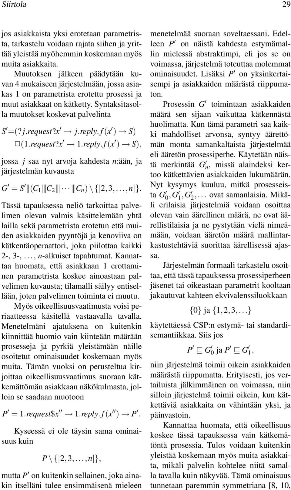 x j.reply. f(x ) S) (1.request?x 1.reply. f(x ) S), jossa j saa nyt arvoja kahdesta n:ään, ja järjestelmän kuvausta G = S (C 1 C 2 C n ) \ { 2,3,...,n }.