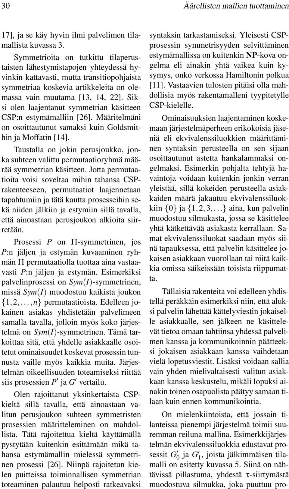 Siksi olen laajentanut symmetrian käsitteen CSP:n estymämalliin [26]. Määritelmäni on osoittautunut samaksi kuin Goldsmithin ja Moffatin [14].