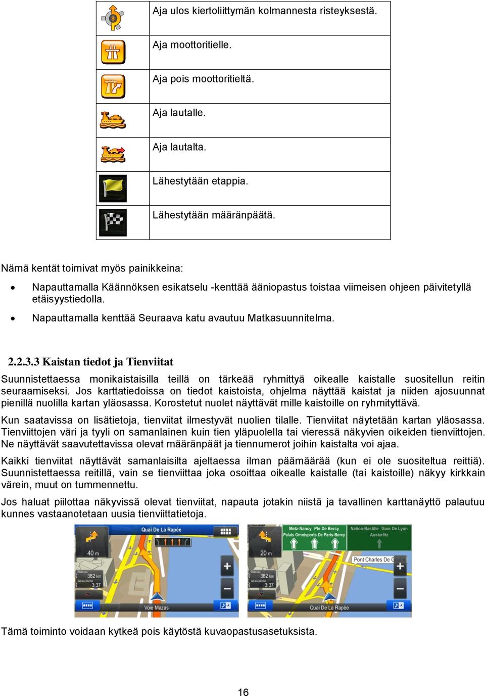 Napauttamalla kenttää Seuraava katu avautuu Matkasuunnitelma. 2.2.3.