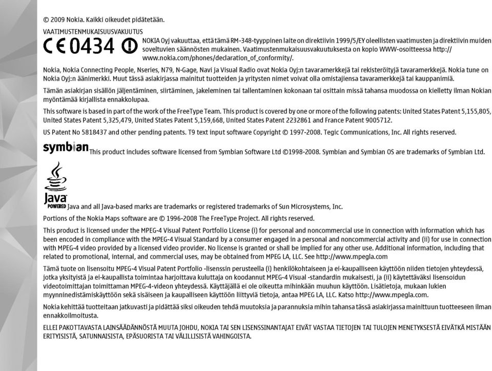 Vaatimustenmukaisuusvakuutuksesta on kopio WWW-osoitteessa http:// www.nokia.com/phones/declaration_of_conformity/.