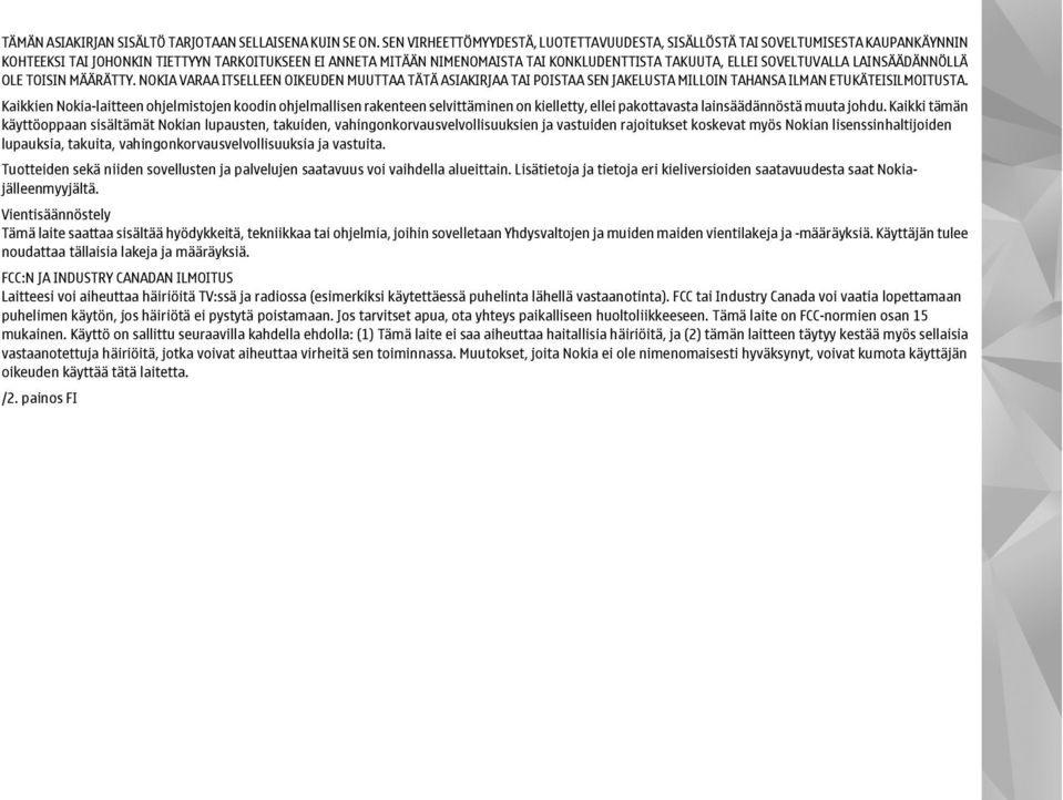 SOVELTUVALLA LAINSÄÄDÄNNÖLLÄ OLE TOISIN MÄÄRÄTTY. NOKIA VARAA ITSELLEEN OIKEUDEN MUUTTAA TÄTÄ ASIAKIRJAA TAI POISTAA SEN JAKELUSTA MILLOIN TAHANSA ILMAN ETUKÄTEISILMOITUSTA.
