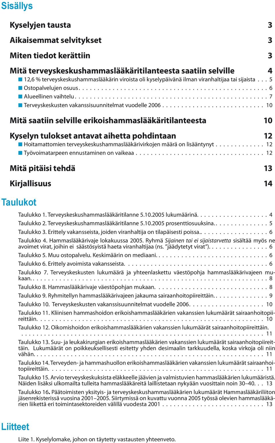 .................................................. 7 Terveyskeskusten vakanssisuunnitelmat vuodelle 2006.