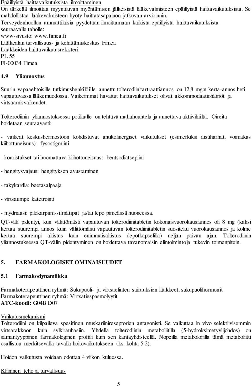 Terveydenhuollon ammattilaisia pyydetään ilmoittamaan kaikista epäillyistä haittavaikutuksista seuraavalle taholle: www-sivusto: www.fimea.