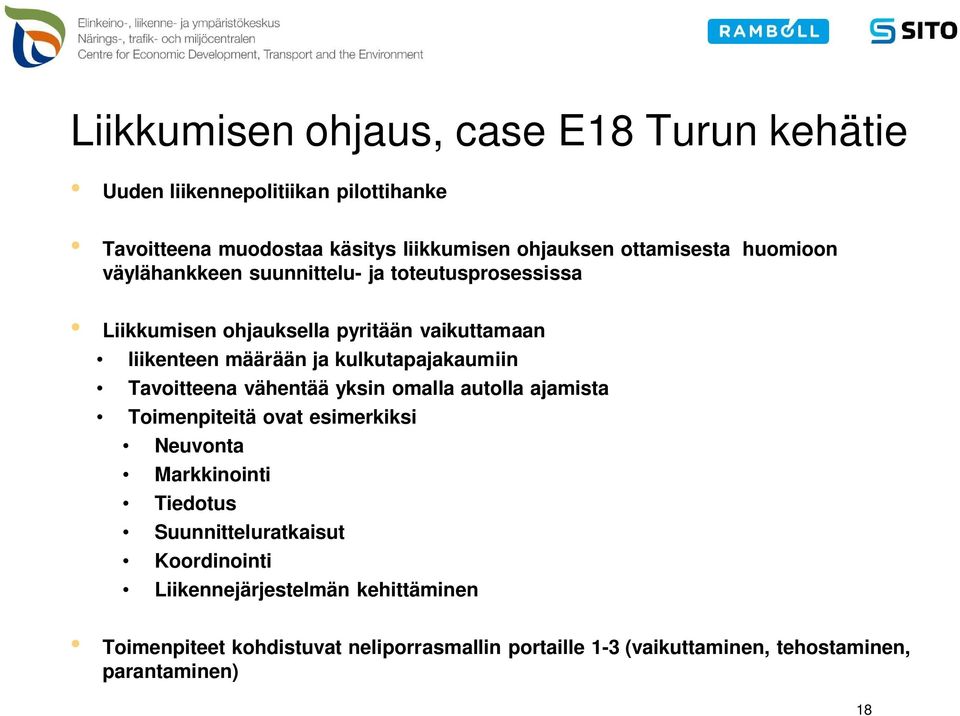 kulkutapajakaumiin Tavoitteena vähentää yksin omalla autolla ajamista Toimenpiteitä ovat esimerkiksi Neuvonta Markkinointi Tiedotus