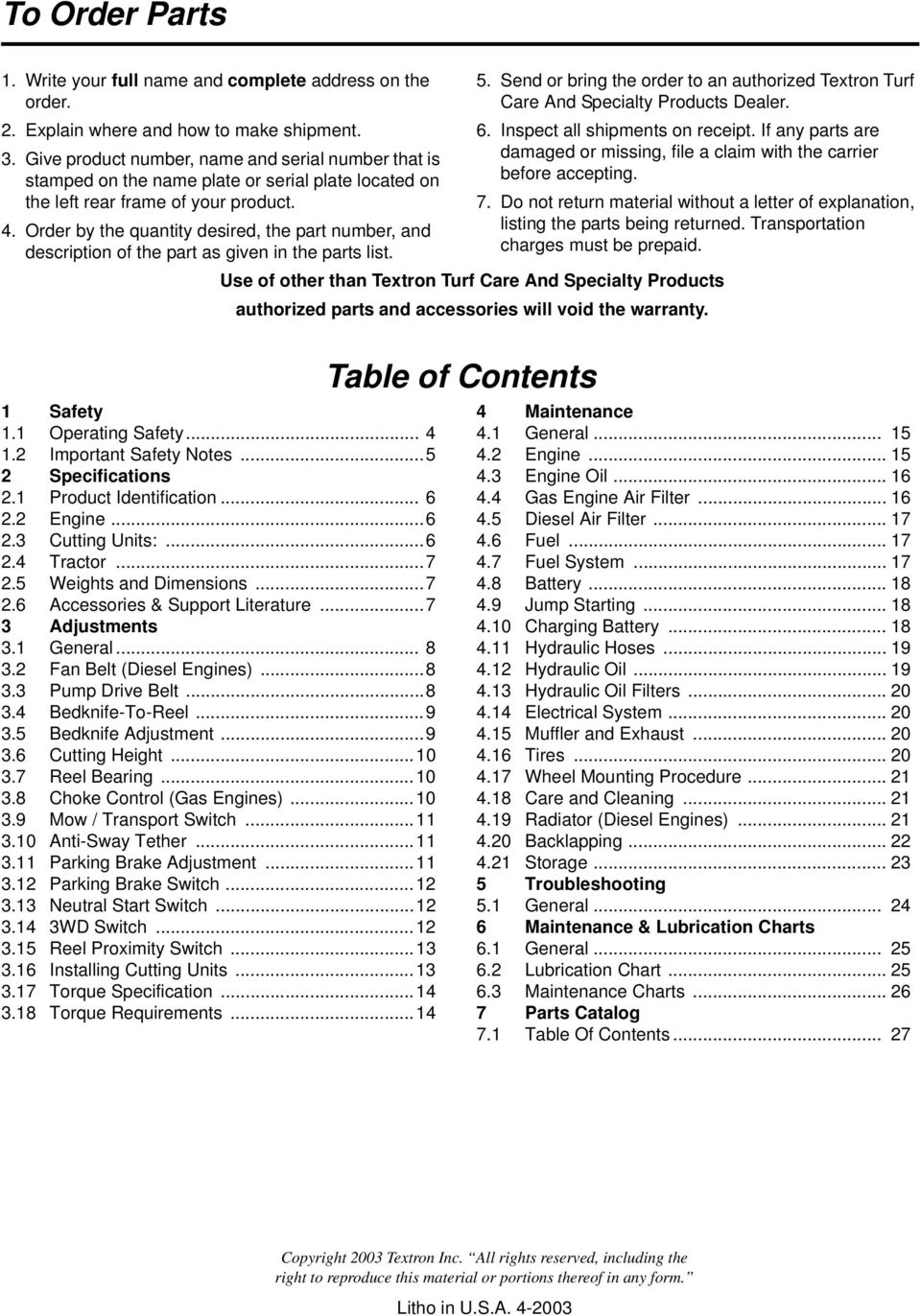 Order by the quantity desired, the part number, and description of the part as given in the parts list. 5. Send or bring the order to an authorized Textron Turf Care And Specialty Products Dealer. 6.