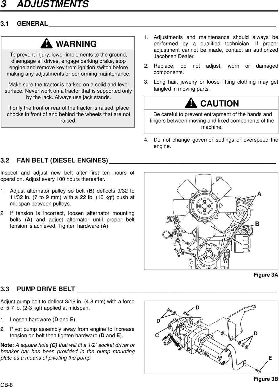 maintenance. Make sure the tractor is parked on a solid and level surface. Never work on a tractor that is supported only by the jack. Always use jack stands.