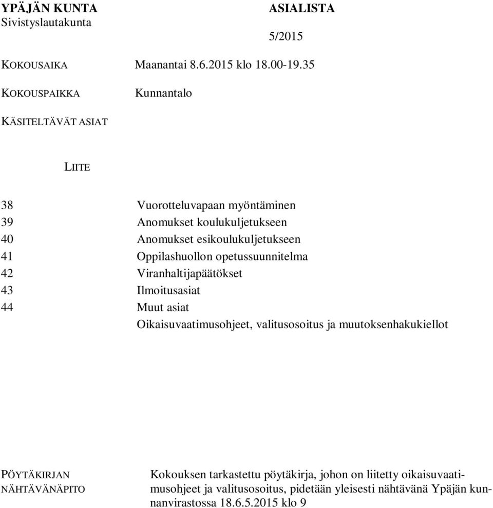 Oppilashuollon opetussuunnitelma 42 Viranhaltijapäätökset 43 Ilmoitusasiat 44 Muut asiat Oikaisuvaatimusohjeet, valitusosoitus ja muutoksenhakukiellot