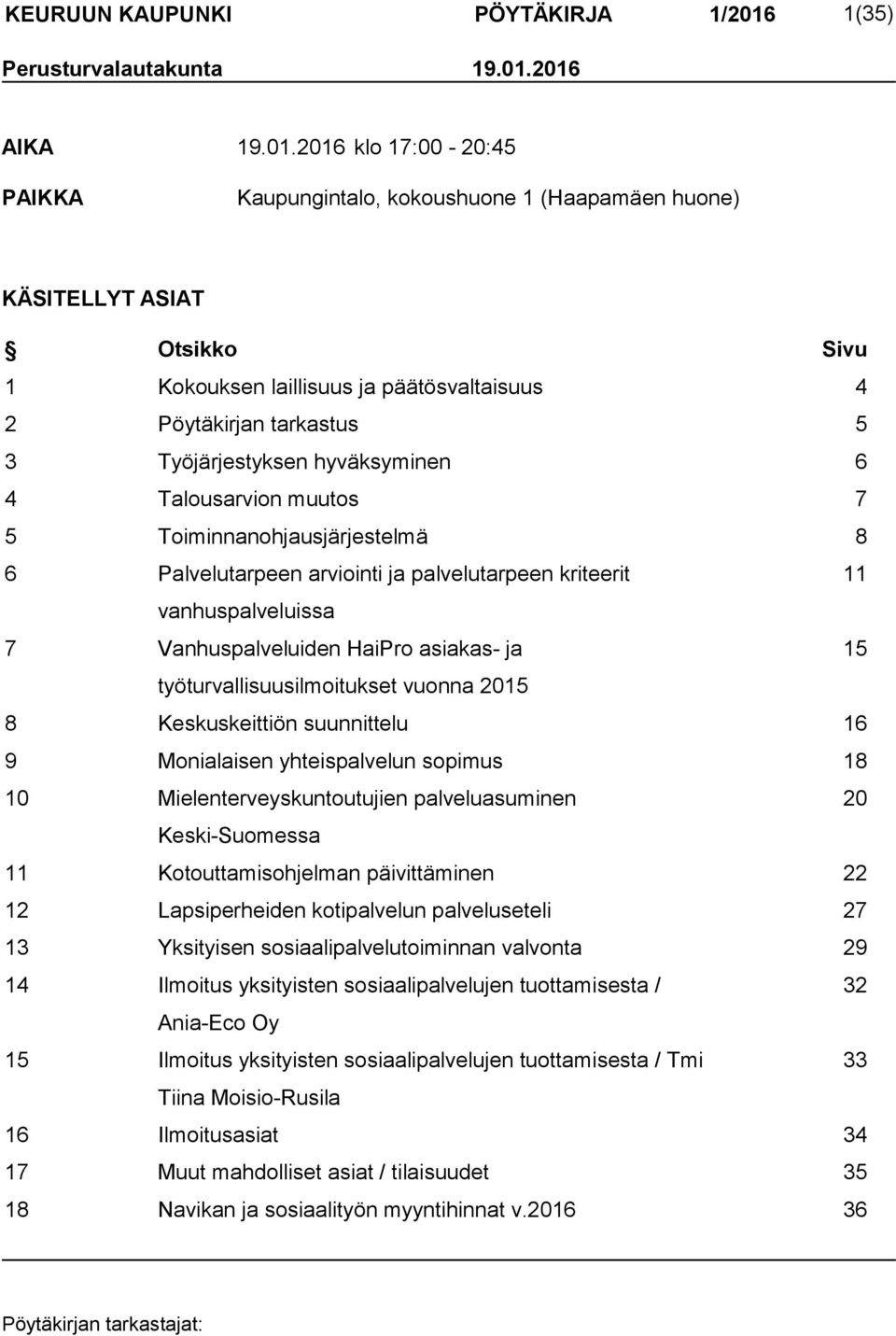 2016 AIKA 19.01.2016 klo 17:00-20:45 PAIKKA Kaupungintalo, kokoushuone 1 (Haapamäen huone) KÄSITELLYT ASIAT Otsikko Sivu 1 Kokouksen laillisuus ja päätösvaltaisuus 4 2 Pöytäkirjan tarkastus 5 3