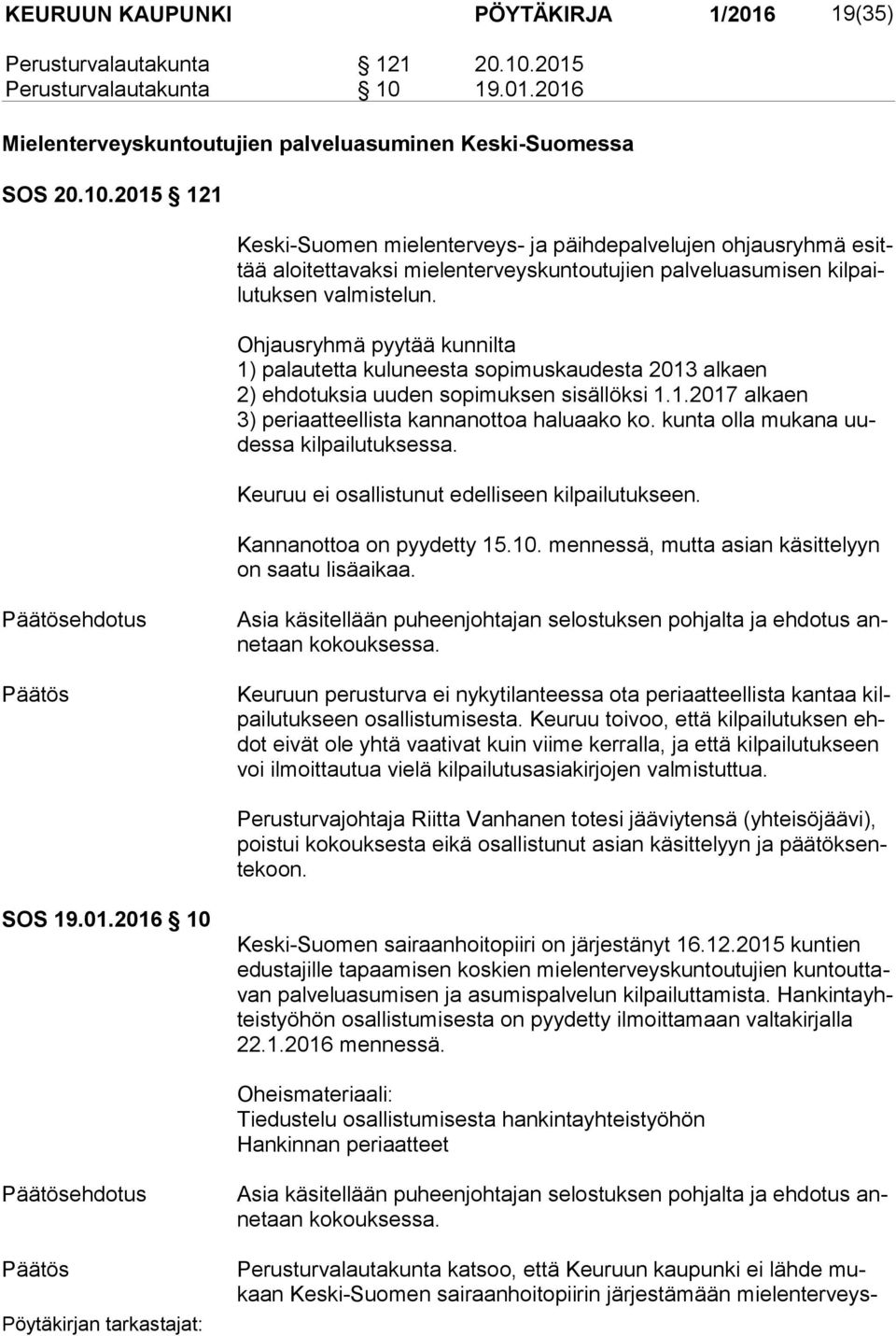 Ohjausryhmä pyytää kunnilta 1) palautetta kuluneesta sopimuskaudesta 2013 alkaen 2) ehdotuksia uuden sopimuksen sisällöksi 1.1.2017 alkaen 3) periaatteellista kannanottoa haluaako ko.