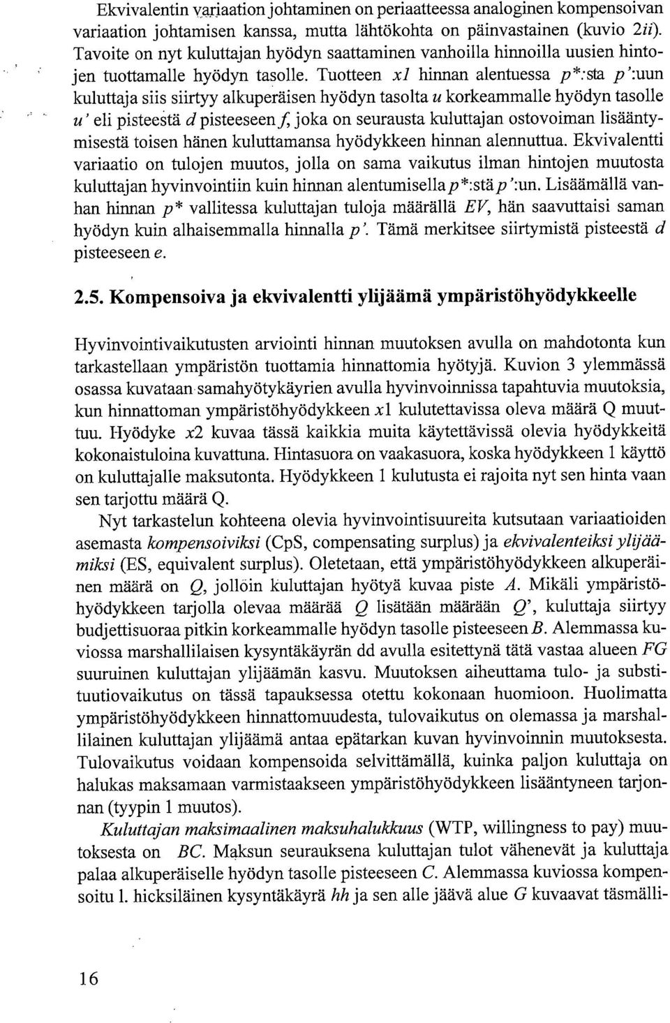 Tuotteen x/ hinnan alentuessa p*:sta p':uun kuluttaja siis siirtyy alkuperäisen hyödyn tasolta u korkeammalle hyödyn tasolle u' eli pisteestä d pisteeseen f, joka on seurausta kuluttajan ostovoiman