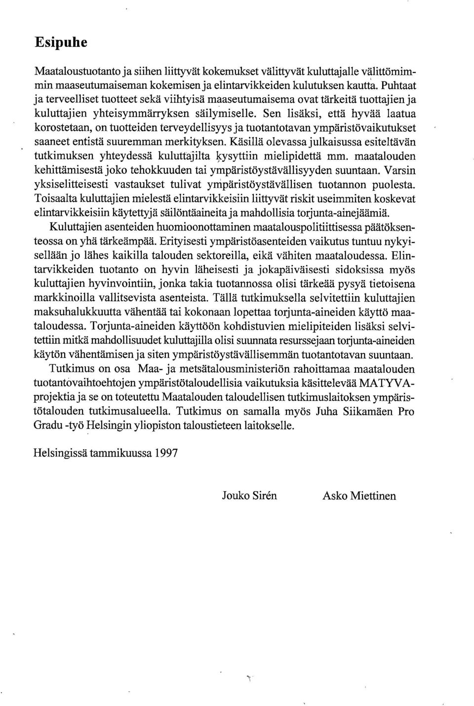 Sen lisäksi, että hyvää laatua korostetaan, on tuotteiden terveydellisyys ja tuotantotavan ympäristövaikutukset saaneet entistä suuremman merkityksen.