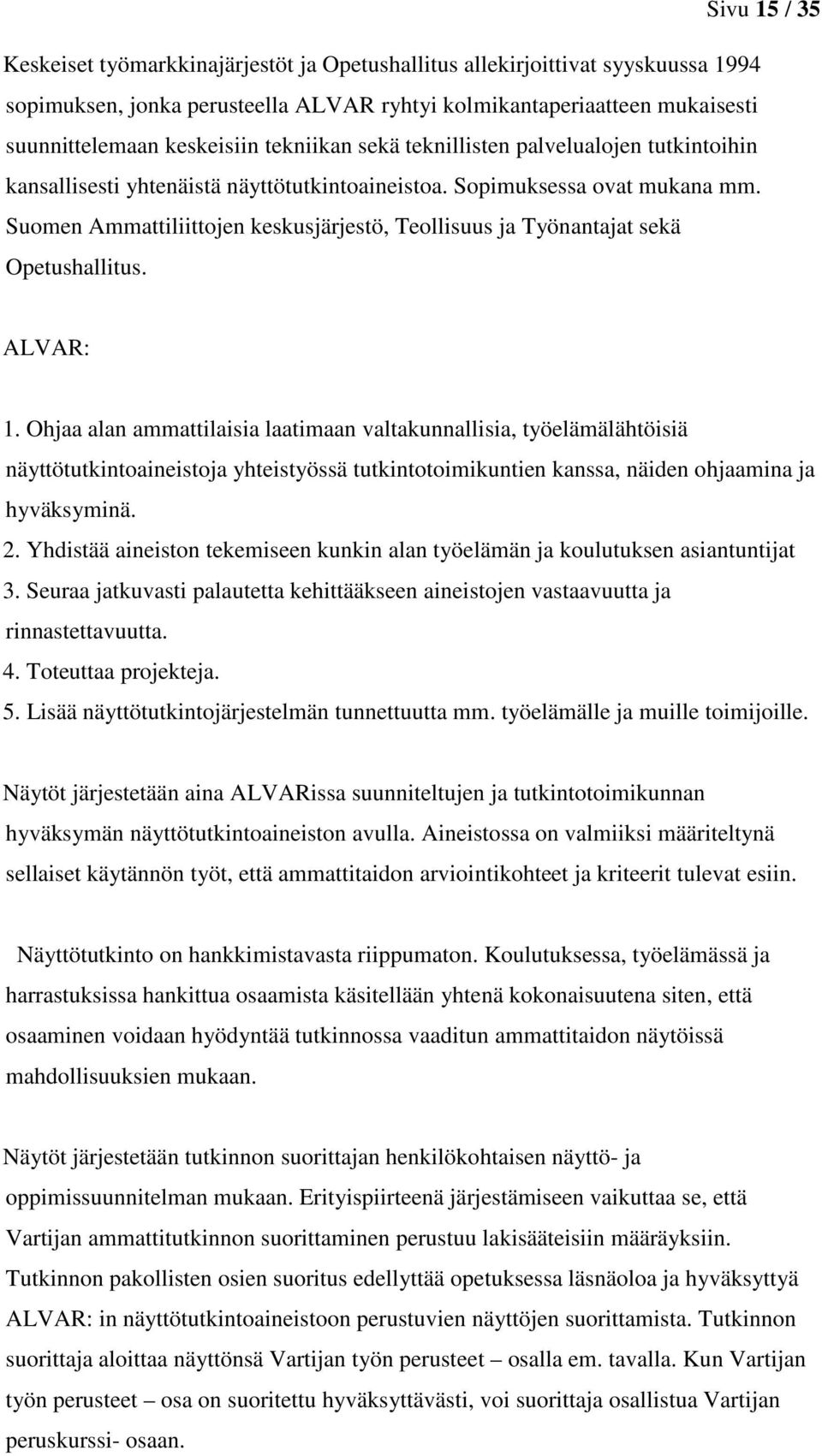 Suomen Ammattiliittojen keskusjärjestö, Teollisuus ja Työnantajat sekä Opetushallitus. ALVAR: 1.