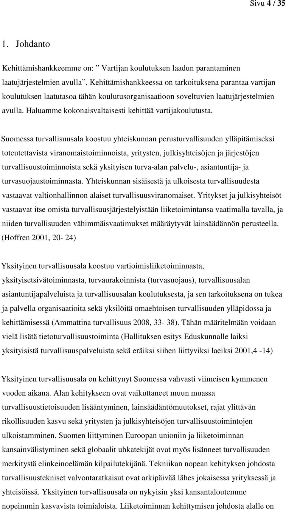 Haluamme kokonaisvaltaisesti kehittää vartijakoulutusta.