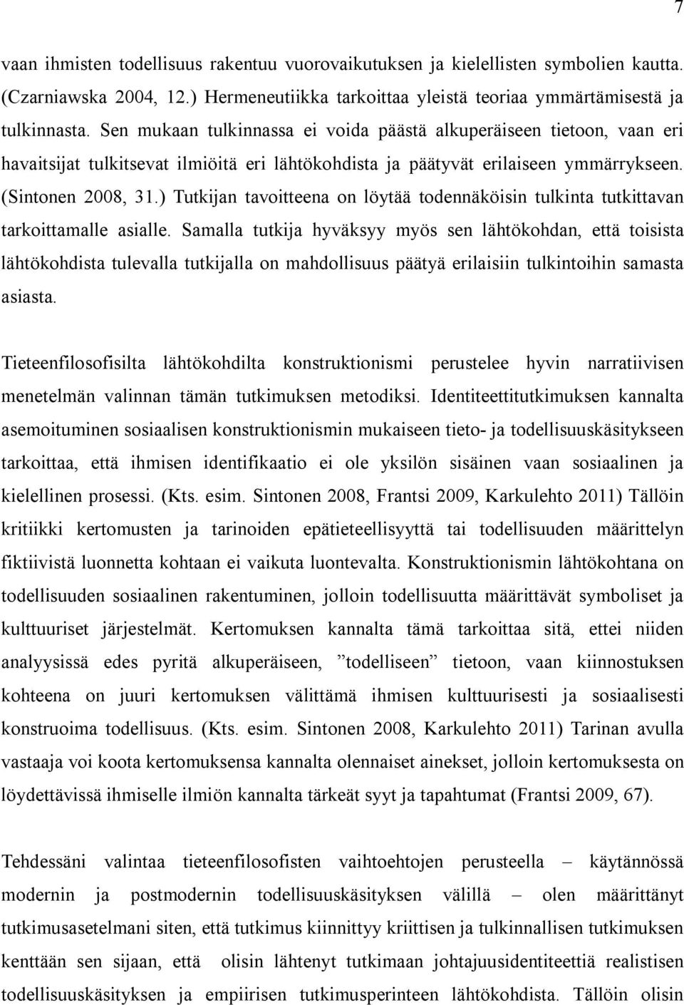 ) Tutkijan tavoitteena on löytää todennäköisin tulkinta tutkittavan tarkoittamalle asialle.