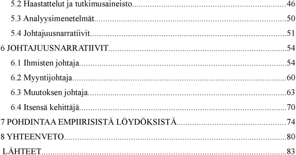 1 Ihmisten johtaja...54 6.2 Myyntijohtaja...60 6.3 Muutoksen johtaja...63 6.