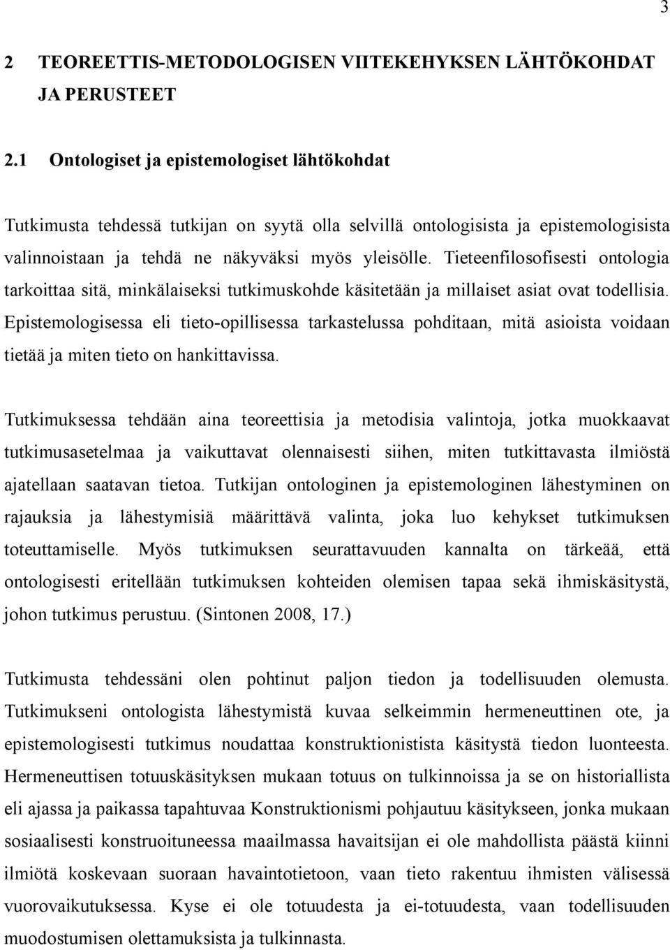 Tieteenfilosofisesti ontologia tarkoittaa sitä, minkälaiseksi tutkimuskohde käsitetään ja millaiset asiat ovat todellisia.