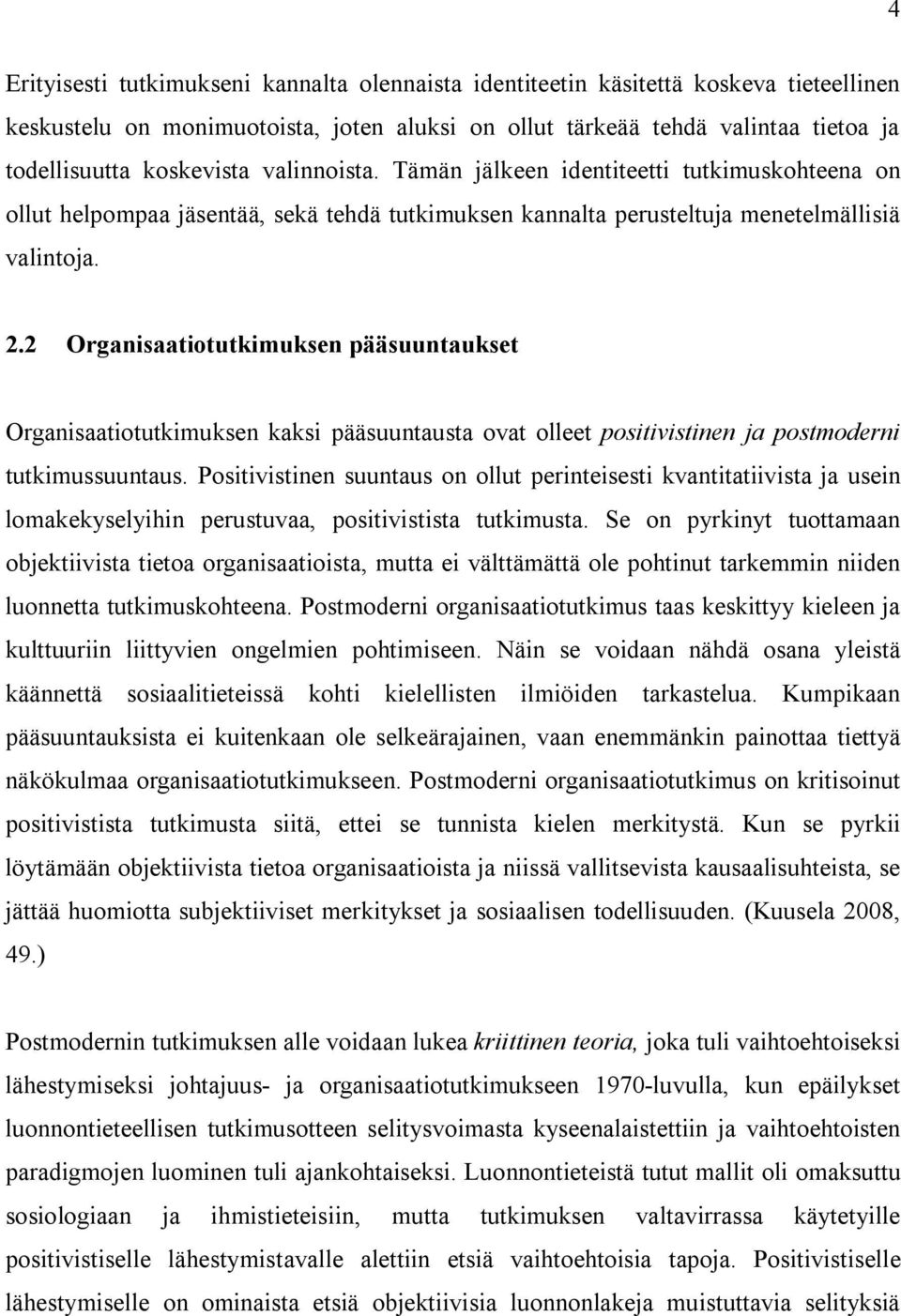 2 Organisaatiotutkimuksen pääsuuntaukset Organisaatiotutkimuksen kaksi pääsuuntausta ovat olleet positivistinen ja postmoderni tutkimussuuntaus.