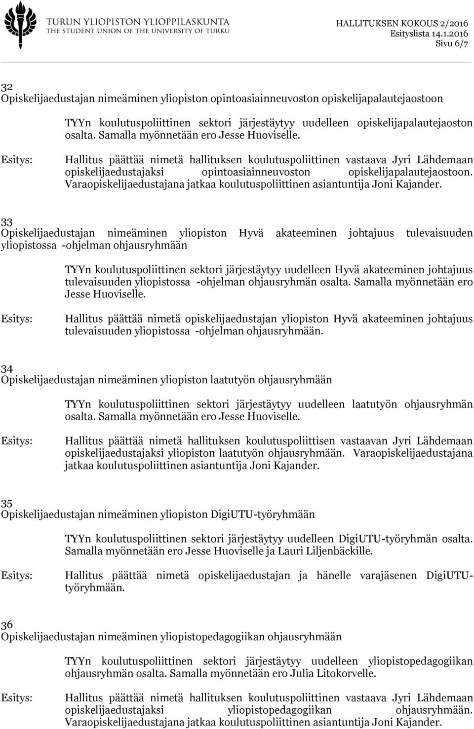 Varaopiskelijaedustajana jatkaa koulutuspoliittinen asiantuntija Joni Kajander.