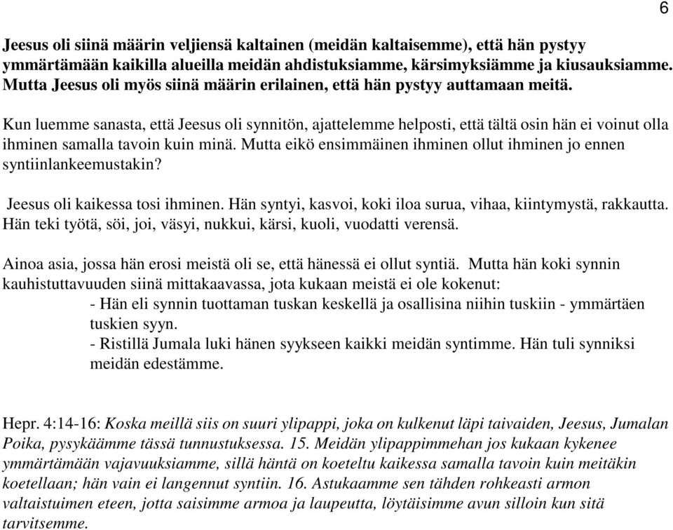 Kun luemme sanasta, että Jeesus oli synnitön, ajattelemme helposti, että tältä osin hän ei voinut olla ihminen samalla tavoin kuin minä.