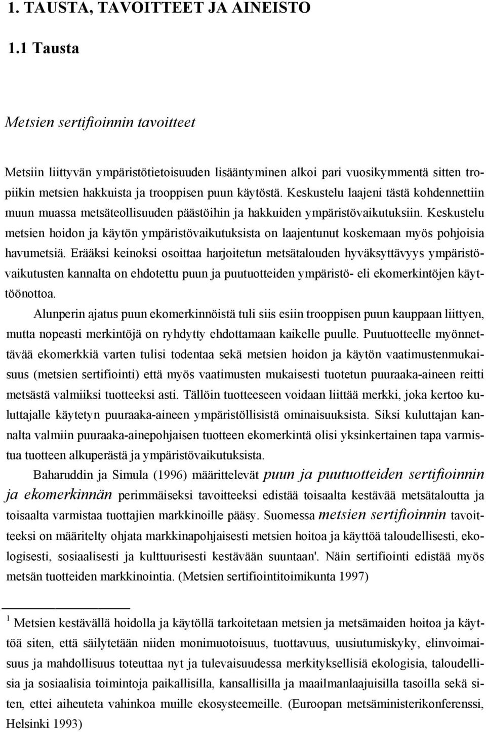 Keskustelu laajeni tästä kohdennettiin muun muassa metsäteollisuuden päästöihin ja hakkuiden ympäristövaikutuksiin.