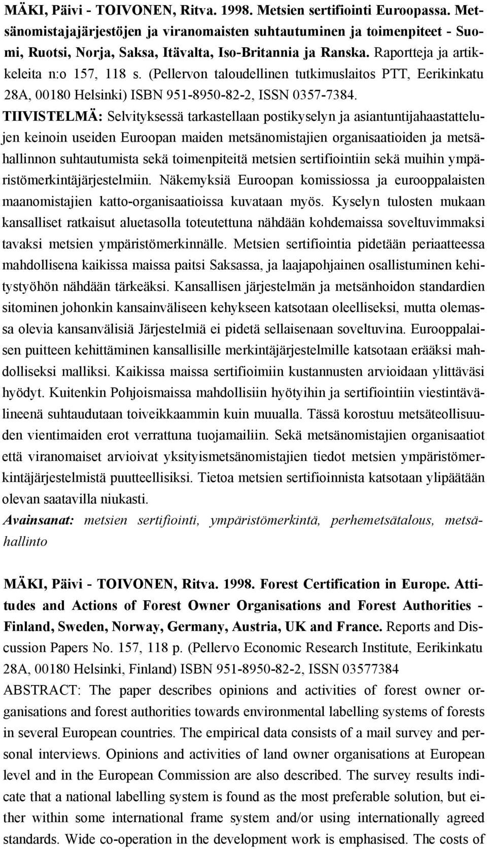 (Pellervon taloudellinen tutkimuslaitos PTT, Eerikinkatu 28A, 00180 Helsinki) ISBN 951-8950-82-2, ISSN 0357-7384.