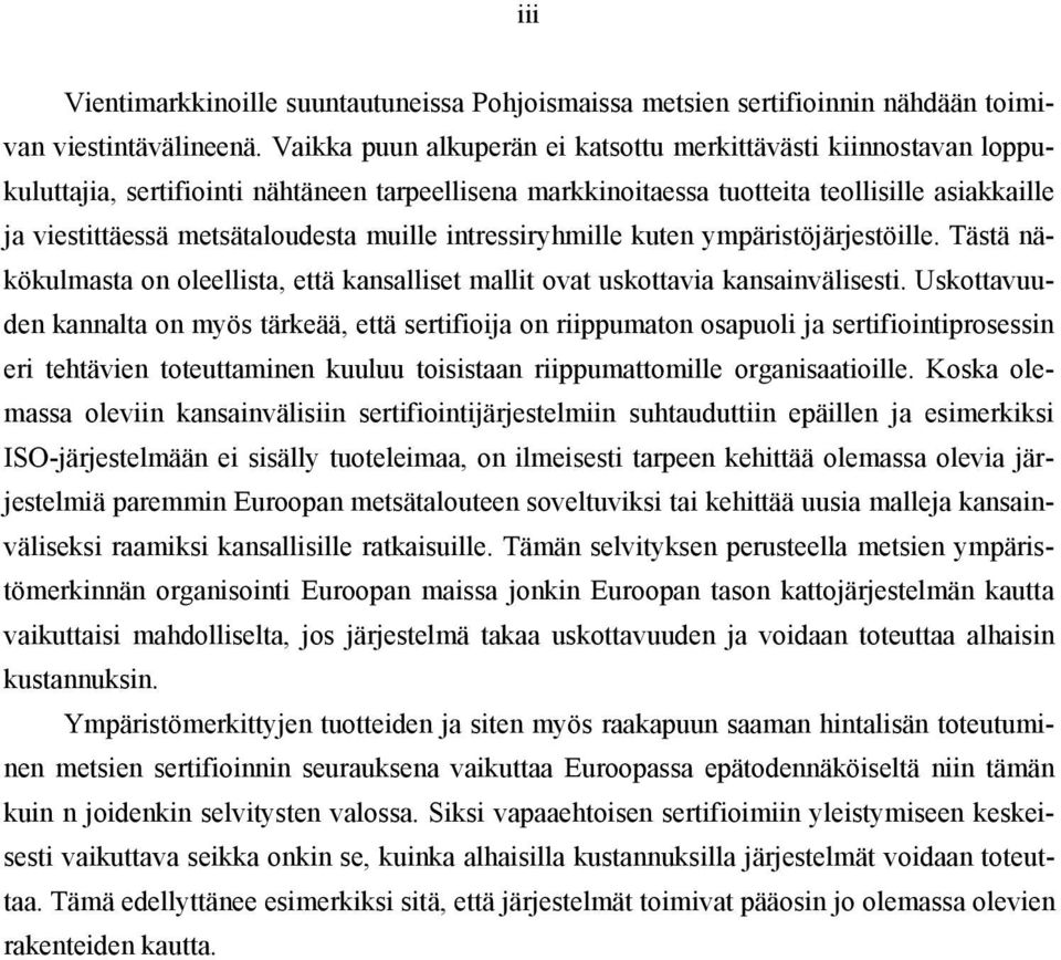 muille intressiryhmille kuten ympäristöjärjestöille. Tästä näkökulmasta on oleellista, että kansalliset mallit ovat uskottavia kansainvälisesti.