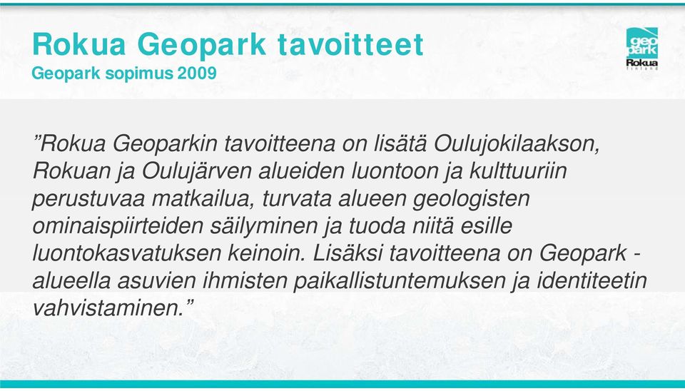 turvata alueen geologisten ominaispiirteiden säilyminen ja tuoda niitä esille luontokasvatuksen