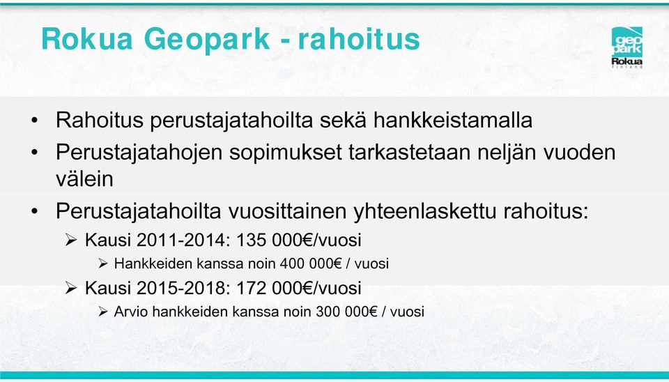 vuosittainen yhteenlaskettu rahoitus: Kausi 2011-2014: 135 000 /vuosi Hankkeiden