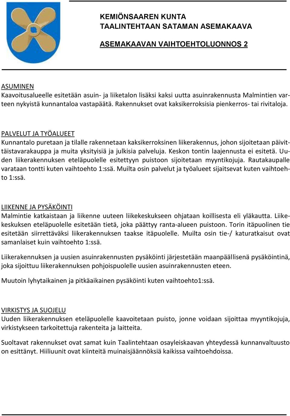 PALVELUT JA TYÖALUEET Kunnantalo puretaan ja tilalle rakennetaan kaksikerroksinen liikerakennus, johon sijoitetaan päivittäistavarakauppa ja muita yksityisiä ja julkisia palveluja.